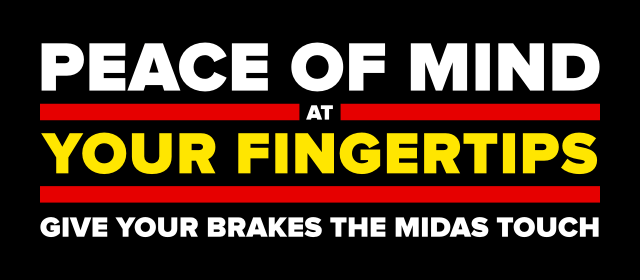 Peace of mind at your fingertips give your brakes the Midas Touch.