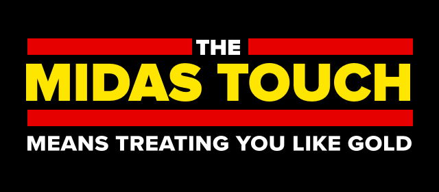 The Midas Touch means treating you like gold.