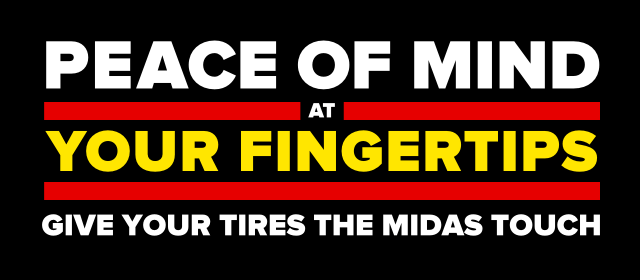 Peace of mind at your fingertips give your tires the Midas Touch.